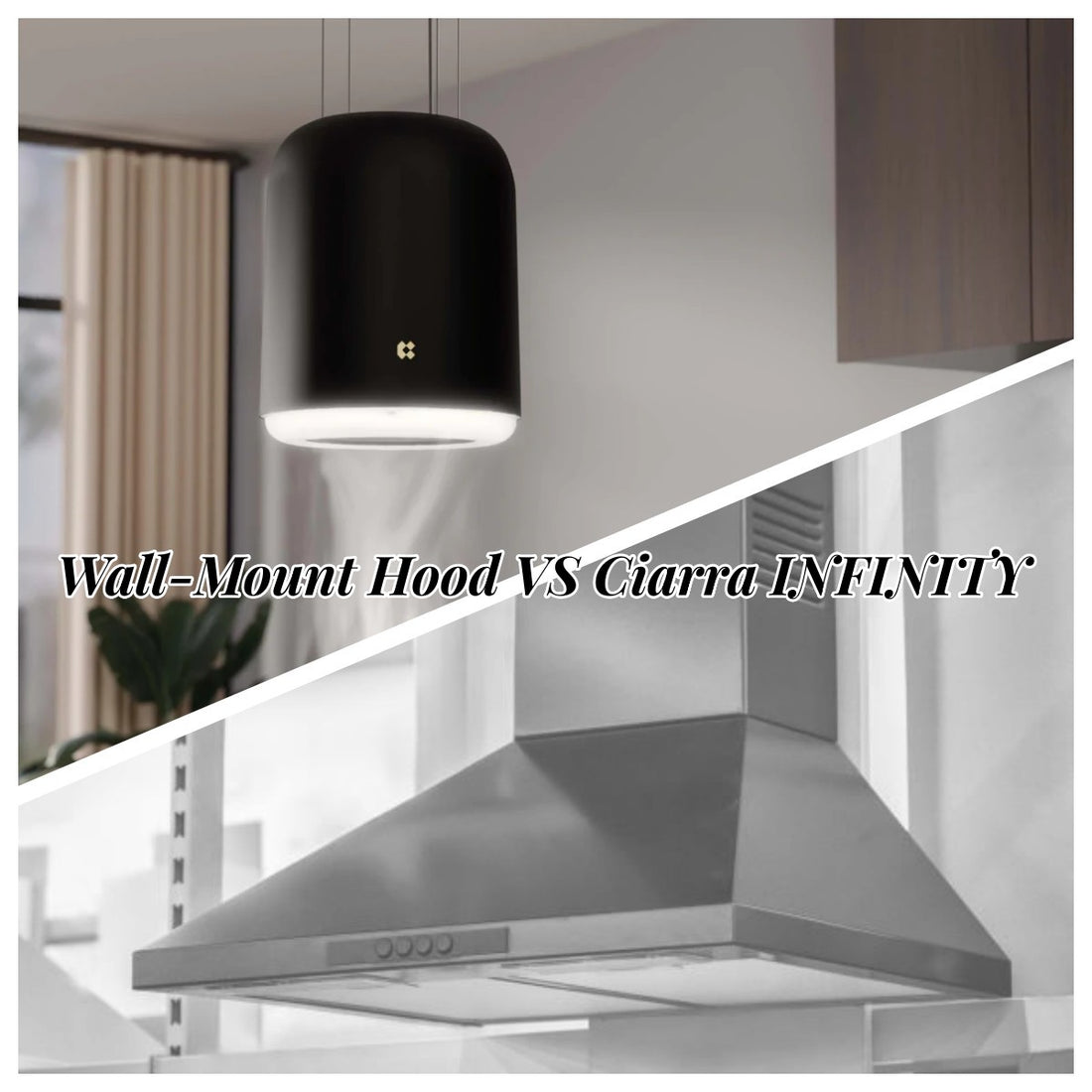 Wall-Mount Hood VS Ciarra INFINITY Island Cooker Hood